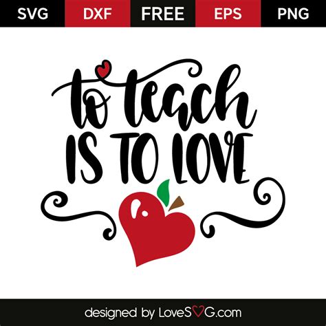 Download Free To Teach Is To Love - SVG, EPS, DXF, PNG Files For Cutting Machines Crafts